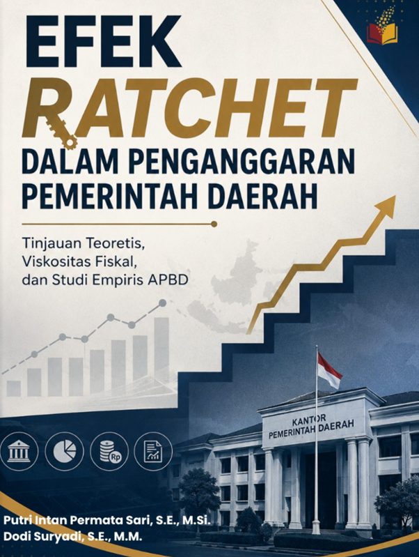 EFEK RATCHET DALAM PENGANGGARAN PEMERINTAH DAERAH : Tinjauan Teoretis, Viskositas Fiskal,  dan Studi Empiris APBD